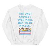 The Only Choice I Ever Made Unisex Sweatshirt